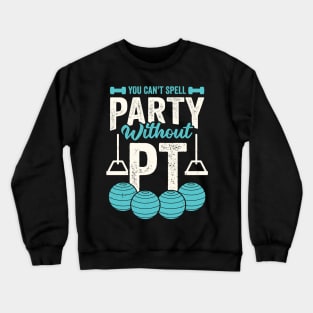 You Can't Spell Party Without PT Crewneck Sweatshirt